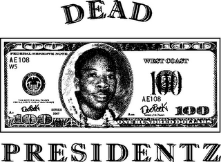 DEAD PRESIDENTZ 100 FEDERAL RESERVE NOTE AE108 W5 DEAD PRESIDENTZ THIS NOTE IS LEGAL TENDER FOR ALL DEBTS, PUBLIC AND PRIVATE A2 DOE PEEK SERIES 2007 100 JOHNSON 100 WEST COAST 100 AE108 DOE PEEK A SECRETARY OF THE TREASURY 100 ONE HUNDRED DOLLARS logo