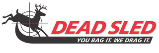 DEAD SLED YOU BAG IT.  WE DRAG IT. logo