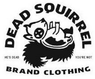 DEAD SQUIRREL BRAND CLOTHING HE'S DEAD YOU'RE NOT X logo