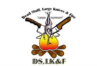 DEAD STUFF, LARGE KNIVES & FIRE "CARPE NUMNUM" DS,LK & F logo