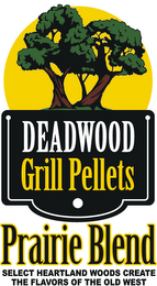 DEADWOOD GRILL PELLETS PRAIRIE BLEND SELECT HEARTLAND WOODS CREATE THE FLAVORS OF THE OLD WEST logo