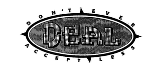 DEAL DON'T EVER ACCEPT LESS logo