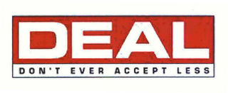 DEAL DON'T EVER ACCEPT LESS logo
