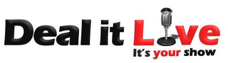 DEAL IT LIVE IT'S YOUR SHOW logo