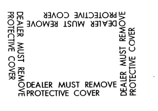 DEALER MUST REMOVE PROTECTIVE COVER logo