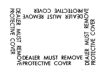 DEALER MUST REMOVE PROTECTIVE COVER logo