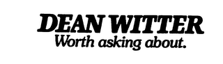 DEAN WITTER WORTH ASKING ABOUT. logo