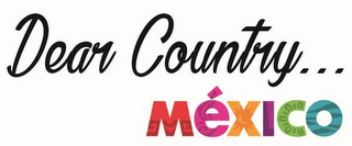 DEAR COUNTRY... MEXICO logo