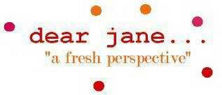 DEAR JANE..."A FRESH PERSPECTIVE" logo