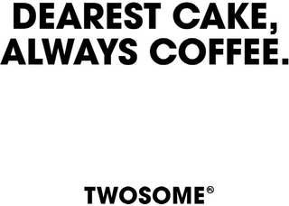 DEAREST CAKE, ALWAYS COFFEE. TWOSOME PL logo
