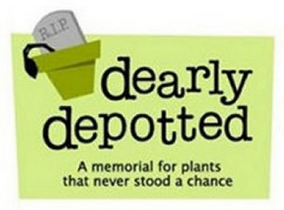 DEARLY DEPOTTED A MEMORIAL FOR PLANTS THAT NEVER STOOD A CHANCE R.I.P. logo