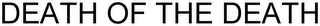 DEATH OF THE DEATH logo