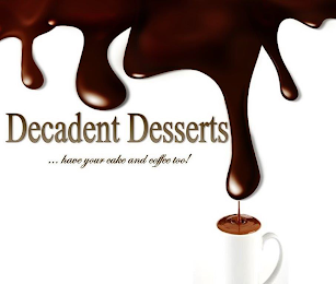 DECADENT DESSERTS ...HAVE YOUR CAKE AND COFFEE TOO! logo