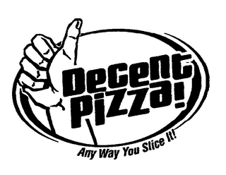 DECENT PIZZA! ANY WAY YOU SLICE IT! logo