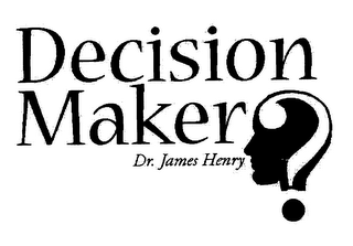 DECISION MAKER" AND "DR. JAMES HENRY logo