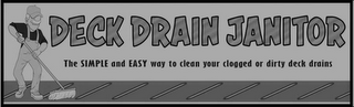 DECK DRAIN JANITOR, THE SIMPLE AND EASYWAY TO CLEAN YOUR CLOGGED OR DIRTY DECK DRAINS logo