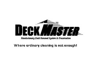 DECKMASTER REVOLUTIONARY DECK RENEWAL SYSTEM & PRESERVATION WHERE ORDINARY CLEANING IS NOT ENOUGH! logo