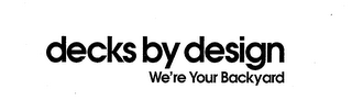 DECKS BY DESIGN WE'RE YOUR BACKYARD logo