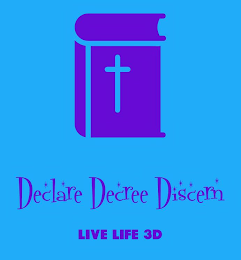 DECLARE DECREE DISCERN LIVE LIFE 3D logo
