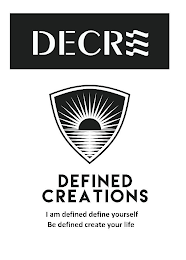 DECRE DEFINED CREATIONS I AM DEFINED DEFINE YOURSELF BE DEFINED CREATE YOUR LIFE logo