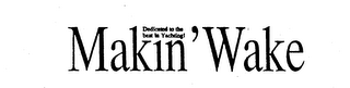 DEDICATED TO THE BEST IN YACHTING! MAKIN'WAKE logo