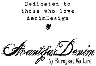 DEDICATED TO THOSE WHO LOVE DENIMDESIGN AVANTGAR DENIM BY EUROPEAN CULTURE logo