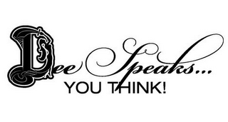 DEE SPEAKS...YOU THINK! logo
