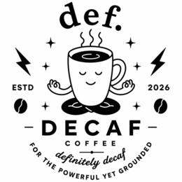 DEF. DECAF COFFEE DEFINITELY DECAF FOR THE POWERFUL YET GROUNDED ESTD 2026 logo
