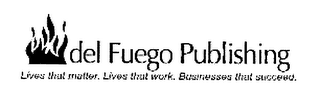 DEL FUEGO PUBLISHING LIVES THAT MATTER. LIVES THAT WORK. BUSINESSES THAT SUCCEED. logo