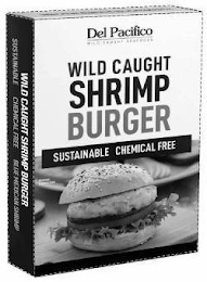DEL PACIFICO WILD CAUGHT SEAFOODS WILD CAUGHT SHRIMP BURGER SUSTAINABLE CHEMICAL FREE BLUE MEXICAN SHRIMP SERVING SUGGESTION logo