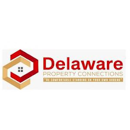 DELAWARE PROPERTY CONNECTIONS "BE COMFORTABLE STANDING ON YOUR OWN GROUND" logo