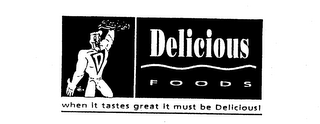 DELICIOUS FOODS WHEN IT TASTES GREAT IT MUST BE DELICIOUS! logo