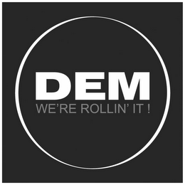 DEM WE'RE ROLLIN' IT! logo