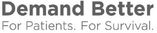 DEMAND BETTER FOR PATIENTS. FOR SURVIVAL. logo