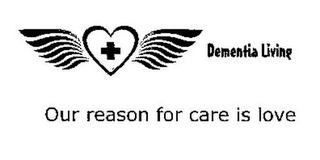 DEMENTIA LIVING OUR REASON FOR CARE IS LOVE logo