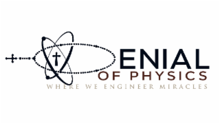 DENIAL OF PHYSICS WHERE WE ENGINEER MIRACLES logo