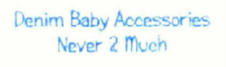 DENIM BABY ACCESSORIES NEVER 2 MUCH logo