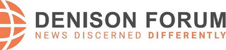 DENISON FORUM NEWS DISCERNED DIFFERENTLY logo