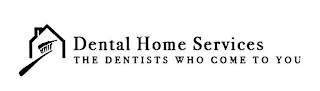 DENTAL HOME SERVICES THE DENTISTS WHO COME TO YOU logo