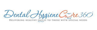 DENTAL HYGIENE CARE 360° DELIVERING HEALTHY SMILES TO THOSE WITH SPECIAL NEEDS logo