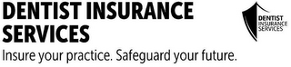 DENTIST INSURANCE SERVICES INSURE YOUR PRACTICE. SAFEGUARD YOUR FUTURE. DENTIST INSURANCE SERVICES logo