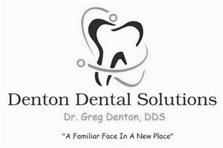 DENTON DENTAL SOLUTIONS DR. GREG DENTON, DDS "A FAMILIAR FACE IN A NEW PLACE" logo