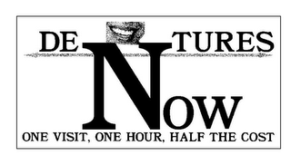 DENTURES NOW ONE VISIT, ONE HOUR, HALF THE COST logo