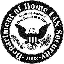 DEPARTMENT OF HOME LAN SECURITY -2003- SECURING AMERICA ONE HOUSE AT A TIME logo
