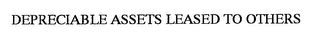 DEPRECIABLE ASSETS LEASED TO OTHERS logo