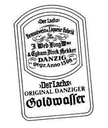 DER LACHS BRANNTWEIN U. LIQUEUR-FABRIK VON I. WED-LING WWE & EYDAM DIRCK HEKKER DANZING GEGR. ANNO 1598 DER LACHS ORIGINAL DANZINGER GOLDWASSER logo