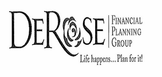 DEROSE FINANCIAL PLANNING GROUP LIFE HAPPENS... PLAN FOR IT! logo