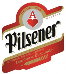 DESDE 1906 A IMPORTED PILSENER CERVEZA LAGER CERVECERIA LA CONSTANCIA. EL SALVADOR. LAGER BEER OF EL SALVADOR logo