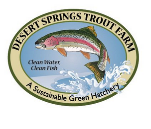 DESERT SPRINGS TROUT FARM CLEAN WATER, CLEAN FISH A SUSTAINABLE GREEN HATCHERY logo