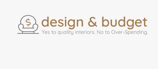 $ DESIGN & BUDGET YES TO QUALITY INTERIORS. NO TO OVER-SPENDING. logo